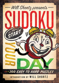 Will Shortz Presents Sudoku to Start Your Day (200 Easy to Hard Puzzles) by Will Shortz, Will Shortz, 9781250032621