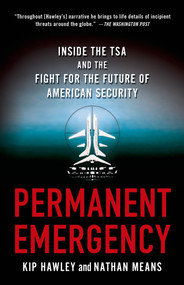 Permanent Emergency (Inside the TSA and the Fight for the Future of American Security) by Kip Hawley, Nathan Means, 9781137278326