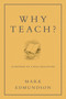 Why Teach? (In Defense of a Real Education) by Mark Edmundson, 9781620401071