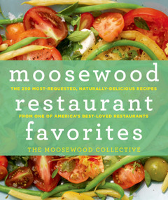 Moosewood Restaurant Favorites (The 250 Most-Requested, Naturally Delicious Recipes from One of America's Best-Loved Restaurants) by The Moosewood Collective, 9781250006257