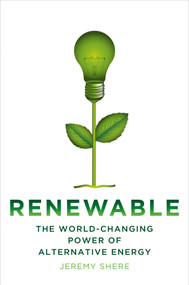 Renewable (The World-Changing Power of Alternative Energy) by Jeremy Shere, 9780312643751