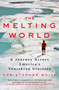 The Melting World (A Journey Across America's Vanishing Glaciers) by Christopher White, 9780312546281
