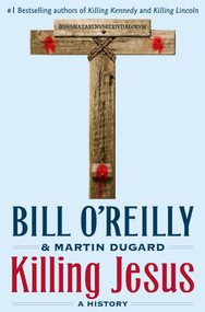 Killing Jesus (A History) by Bill O'Reilly, Martin Dugard, 9780805098549