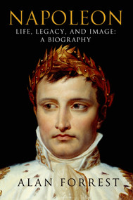 Napoleon: Life, Legacy, and Image: A Biography by Alan Forrest, 9781250038357