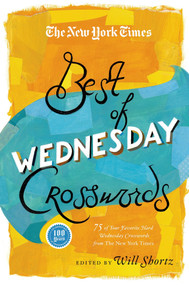 The New York Times Best of Wednesday Crosswords (75 of Your Favorite Medium-Level Wednesday Crosswords from The New York Times) by The New York Times, Will Shortz, 9781250039132