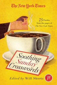 The New York Times Soothing Sunday Crosswords (75 Puzzles from the Pages of The New York Times) by The New York Times, Will Shortz, 9781250039170