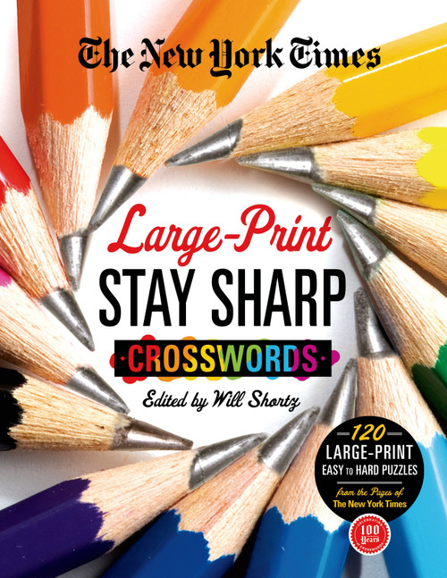 The New York Times Large-Print Stay Sharp Crosswords (120 Large-Print Easy to Hard Puzzles from the Pages of The New York  Times) by The New York Times, Will Shortz, 9781250039149