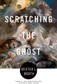 Scratching the Ghost (Poems) by Dexter L. Booth, 9781555976606