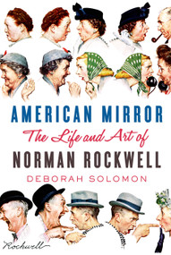 American Mirror: The Life and Art of Norman Rockwell by Deborah Solomon, 9780374113094