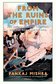 From the Ruins of Empire (The Revolt Against the West and the Remaking of Asia) by Pankaj Mishra, 9781250037718