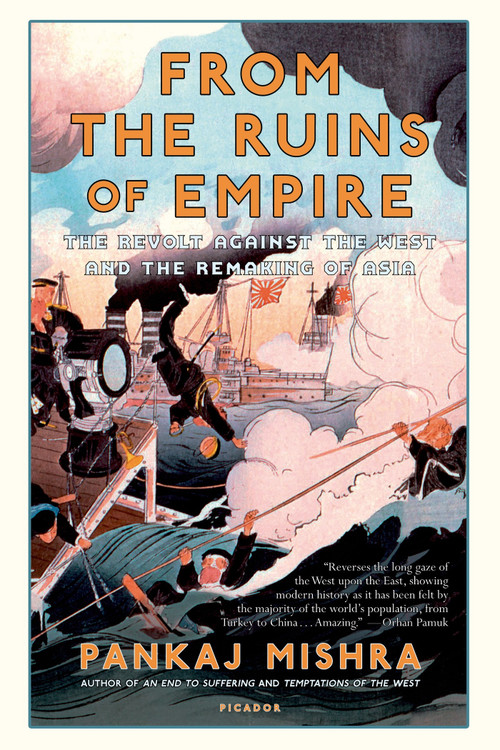 From the Ruins of Empire (The Revolt Against the West and the Remaking of Asia) by Pankaj Mishra, 9781250037718