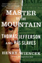 Master of the Mountain (Thomas Jefferson and His Slaves) by Henry Wiencek, 9780374534028