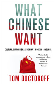 What Chinese Want (Culture, Communism, and China's Modern Consumer) by Tom Doctoroff, 9781137278357