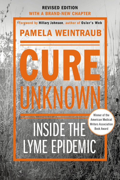 Cure Unknown (Inside the Lyme Epidemic (Revised Edition with New Chapter)) by Pamela Weintraub, 9781250044563