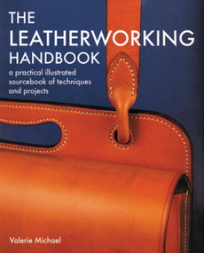 Leatherworking Handbook (A Practical Illustrated Sourcebook of Techniques and Projects) by Valerie Michael, 9781844034741