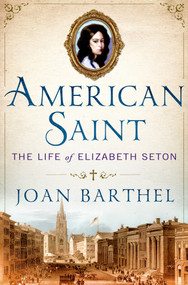 American Saint (The Life of Elizabeth Seton) by Joan Barthel, Maya Angelou, 9780312571627