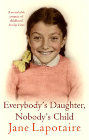 Everybody's Daughter, Nobody's Child by Jane Lapotaire, 9781844084166
