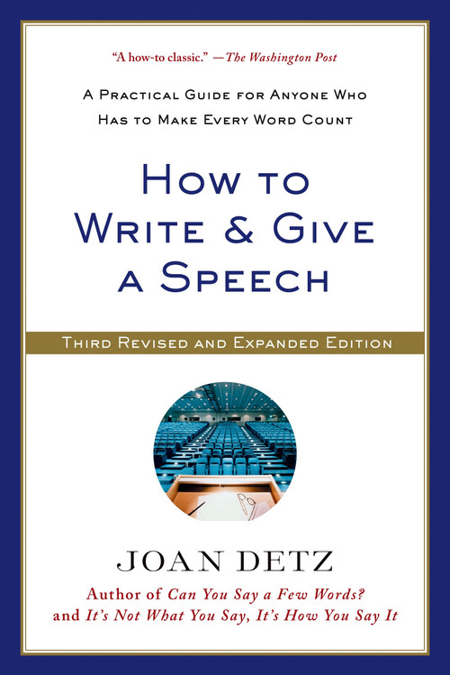 How to Write and Give a Speech (A Practical Guide for Anyone Who Has to Make Every Word Count) by Joan Detz, 9781250041074