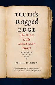 Truth's Ragged Edge (The Rise of the American Novel) by Philip F. Gura, 9780374534400