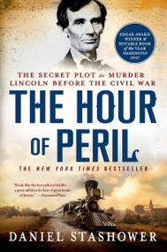 The Hour of Peril (The Secret Plot to Murder Lincoln Before the Civil War) by Daniel Stashower, 9781250042668