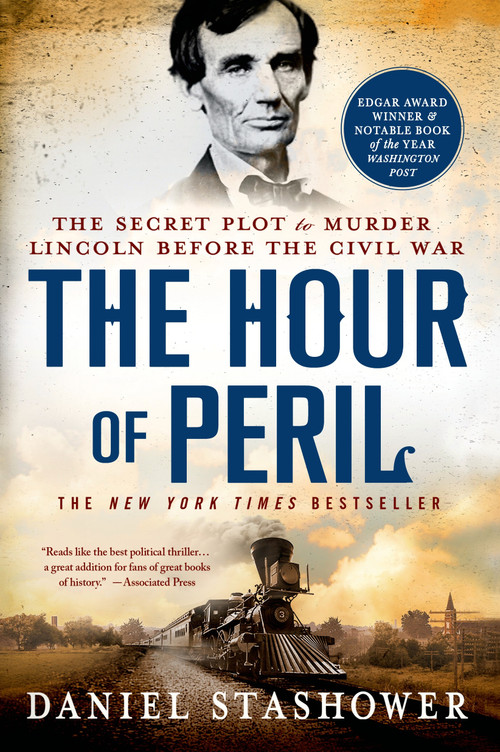 The Hour of Peril (The Secret Plot to Murder Lincoln Before the Civil War) by Daniel Stashower, 9781250042668