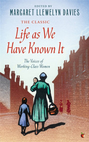 Life As We Have Known It (The Voices of Working-Class Women) by Margaret Llewelyn Davies, 9781844088010