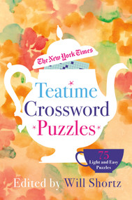 The New York Times Teatime Crossword Puzzles (75 Light and Easy Puzzles) by The New York Times, Will Shortz, 9781250044891