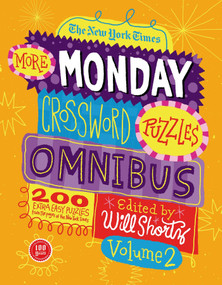 The New York Times More Monday Crossword Puzzles Omnibus Volume 2 (200 Solvable Puzzles from the Pages of The New York Times) by The New York Times, Will Shortz, 9781250044938