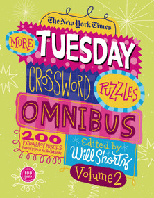 The New York Times More Tuesday Crossword Puzzles Omnibus Volume 2 (200 Easy Puzzles from the Pages of The New York Times) by The New York Times, Will Shortz, 9781250044945