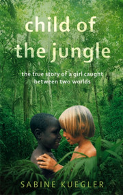 Child Of The Jungle by Sabine Kuegler, 9781844088874