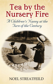 Tea By the Nursery Fire (A Children's Nanny at the Turn of the Century) by Noel Streatfeild, 9781844088980