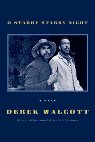 O Starry Starry Night (A Play) by Derek Walcott, 9780374227074