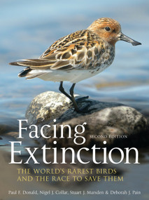 Facing Extinction (The world's rarest birds and the race to save them: 2nd edition) by Paul Donald, Nigel Collar, Stuart Marsden, Debbie Pain, 9781408189665