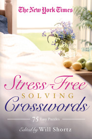 The New York Times Stress-Free Solving Crosswords (75 Easy Puzzles) by The New York Times, Will Shortz, 9781250049216