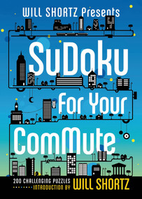 Will Shortz Presents Sudoku for Your Commute (200 Challenging Puzzles) by Will Shortz, 9781250049285