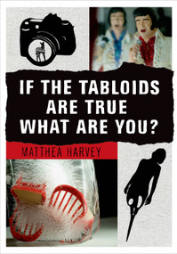 If the Tabloids Are True What Are You? (Poems and Artwork) by Matthea Harvey, 9781555976842