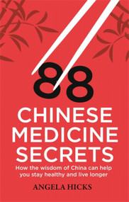 88 Chinese Medicine Secrets by Angela Hicks, 9781845286125