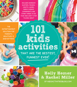 101 Kids Activities That Are the Bestest, Funnest Ever! (The Entertainment Solution for Parents, Relatives & Babysitters!) by Holly Homer, Rachel Miller, 9781624140570