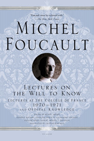 Lectures on the Will to Know (Lectures at the Collège de France, 1970--1971, and Oedipal Knowledge) by Michel Foucault, Graham Burchell, Arnold I. Davidson, Daniel Defert, François Ewald, Alessandro Fontana, 9781250050106