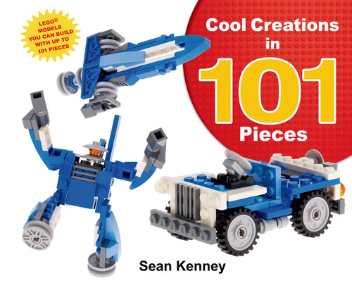 Cool Creations in 101 Pieces (Lego™ Models You Can Build with Just 101 Bricks) by Sean Kenney, Sean Kenney, 9781627790178