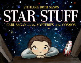 Star Stuff (Carl Sagan and the Mysteries of the Cosmos) by Stephanie Roth Sisson, Stephanie Roth Sisson, 9781596439603