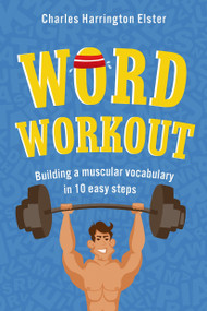 Word Workout (Building a Muscular Vocabulary in 10 Easy Steps) by Charles Harrington Elster, 9780312612993