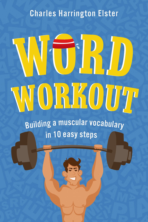 Word Workout (Building a Muscular Vocabulary in 10 Easy Steps) by Charles Harrington Elster, 9780312612993