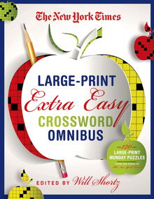 The New York Times Large-Print Extra Easy Crossword Puzzle Omnibus (120 Large-Print Monday Puzzles from the Pages of The New York Times) by The New York Times, Will Shortz, 9781250055934