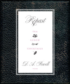 Repast (Tea, Lunch, and Cocktails) by D. A. Powell, 9781555976965