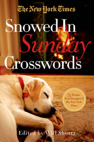 The New York Times Snowed-In Sunday Crosswords (75 Sunday Puzzles from the Pages of The New York Times) by The New York Times, Will Shortz, 9781250055958