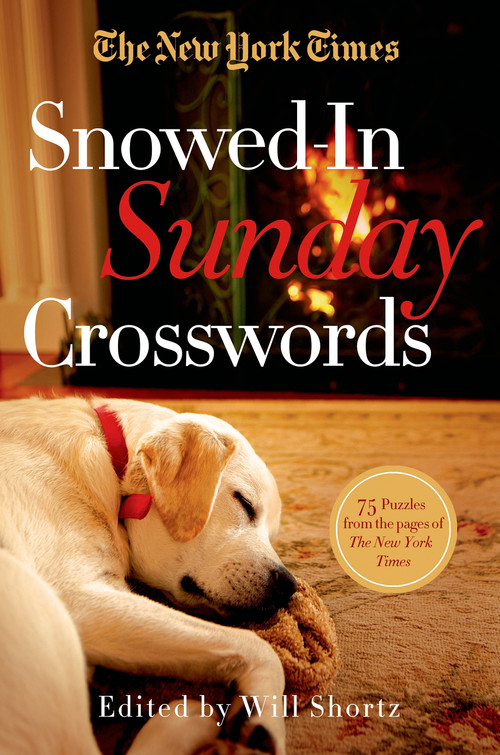 The New York Times Snowed-In Sunday Crosswords (75 Sunday Puzzles from the Pages of The New York Times) by The New York Times, Will Shortz, 9781250055958