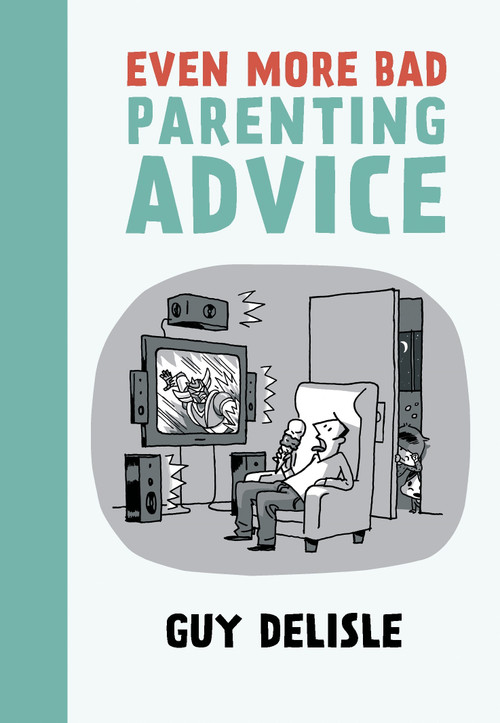 Even More Bad Parenting Advice by Guy Delisle, Helge Dascher, 9781770461673