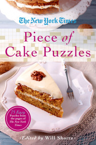 The New York Times Piece of Cake Puzzles (75 Easy Puzzles from the Pages of the New York Times) by The New York Times, Will Shortz, 9781250055941