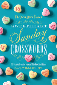 The New York Times Sweetheart Sunday Crosswords (75 Puzzles from the Pages of The New York Times) by The New York Times, Will Shortz, 9781250063342
